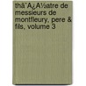Thã¯Â¿Â½Atre De Messieurs De Montfleury, Pere & Fils, Volume 3 door Zacharie Jacob Montfleury