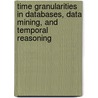 Time Granularities in Databases, Data Mining, and Temporal Reasoning by Sushil Jajodia