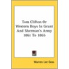 Tom Clifton Or Western Boys In Grant And Sherman's Army 1861 To 1865 door Warren Lee Goss