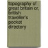 Topography Of Great Britain Or, British Traveller's Pocket Directory