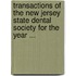 Transactions Of The New Jersey State Dental Society For The Year ...