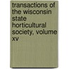 Transactions Of The Wisconsin State Horticultural Society, Volume Xv by Wisconsin State Horticultural Society