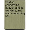 Treatise Concerning Heaven And Its Wonders, And Also Concerning Hell door Emanuel Swedenborg