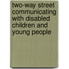 Two-Way Street Communicating With Disabled Children And Young People by Unknown