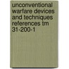 Unconventional Warfare Devices And Techniques References Tm 31-200-1 by The U.S. Department of Defense