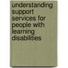 Understanding Support Services For People With Learning Disabilities by Alice Bradley