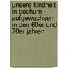 Unsere Kindheit in Bochum - Aufgewachsen in den 60er und 70er Jahren by Uli Auffermann