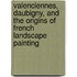 Valenciennes, Daubigny, And The Origins Of French Landscape Painting