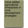 Value-Added Agricultural Enterprises In Rural Development Strategies door Tadlock Cowan