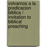Volvamos a la predicacion biblica / Invitation to Biblical Preaching door Donald Sunukjian