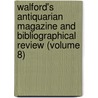 Walford's Antiquarian Magazine And Bibliographical Review (Volume 8) door Unknown Author