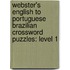 Webster's English To Portuguese Brazilian Crossword Puzzles: Level 1