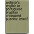 Webster's English To Portuguese Brazilian Crossword Puzzles: Level 5
