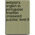 Webster's English To Portuguese Brazilian Crossword Puzzles: Level 8