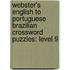 Webster's English To Portuguese Brazilian Crossword Puzzles: Level 9