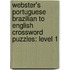 Webster's Portuguese Brazilian To English Crossword Puzzles: Level 1