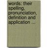 Words: Their Spelling, Pronunciation, Definition And Application ... door Rupert Pitt So Relle