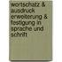 Wortschatz & Ausdruck Erweiterung & Festigung in Sprache und Schrift
