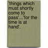 'Things Which Must Shortly Come To Pass'...'For The Time Is At Hand'. door Nathaniel Starkey