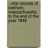 ..Vital Records Of Oakham, Massachusetts, To The End Of The Year 1849 door Oakham Oakham