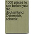 1000 Places to see before you die - Deutschland, Österreich, Schweiz