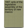 1907. Acts Of The Legislative Assembly Of The Territory Of New Mexico by Legislative Assembly