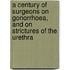 A Century Of Surgeons On Gonorrhoea, And On Strictures Of The Urethra