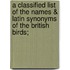 A Classified List Of The Names & Latin Synonyms Of The British Birds;