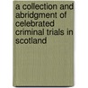 A Collection and Abridgment of Celebrated Criminal Trials in Scotland door Hugo Arnot