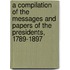 A Compilation Of The Messages And Papers Of The Presidents, 1789-1897