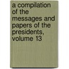 A Compilation Of The Messages And Papers Of The Presidents, Volume 13 door James Daniel Richardson