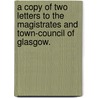 A Copy Of Two Letters To The Magistrates And Town-Council Of Glasgow. door Onbekend