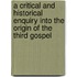 A Critical And Historical Enquiry Into The Origin Of The Third Gospel