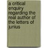 A Critical Enquiry Regarding The Real Author Of The Letters Of Junius