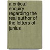 A Critical Enquiry Regarding The Real Author Of The Letters Of Junius door George Coventry