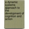 A Dynamic Systems Approach to the Development of Cognition and Action door Linda B. Smith
