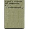 A Guide To Practicum And Internship For School Counselors-In-Training door Joel F. Diambra