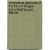 A Historical Grammar Of The French Tongue. Translated By G.W. Kitchin by Auguste Brachet
