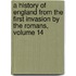 A History Of England From The First Invasion By The Romans, Volume 14