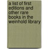 A List Of First Editions And Other Rare Books In The Weinhold Library by California. Uni