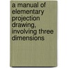 A Manual Of Elementary Projection Drawing, Involving Three Dimensions door Samuel Edward Warren