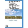 A Text Book Of Precious Stones For Jewelers And The Gem-Loving Public by Frank B. Wade