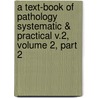 A Text-Book Of Pathology Systematic & Practical V.2, Volume 2, Part 2 door David James Hamilton