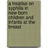 A Treatise On Syphilis In New-Born Children And Infants At The Breast