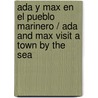 Ada y Max En El Pueblo Marinero / Ada and Max Visit a Town by the Sea door Anna Fite