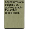 Adventures Of A Colonist; Or, Godfrey Arabin The Settler (Dodo Press) door Thomas Mccombie