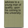 Advices To A Young Man Of Quality, Upon His Coming To The University. door Onbekend