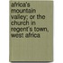 Africa's Mountain Valley; Or The Church In Regent's Town, West Africa