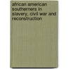 African American Southerners in Slavery, Civil War and Reconstruction by Claude H. Nolen