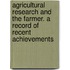 Agricultural Research And The Farmer. A Record Of Recent Achievements